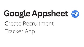 Google Appsheet - Create Recruitment Tracker App