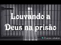 Louvando a Deus na prisão - pregador Luiz Belo