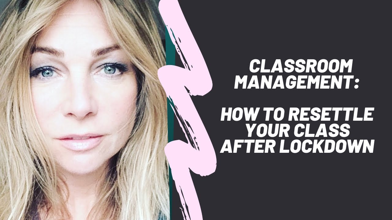 HOW TO RESETTLE YOUR CLASS AFTER LOCKDOWN