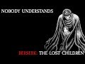 Nobody Understands Berserk: The Lost Children