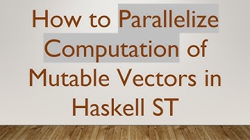 How to Parallelize Computation of Mutable Vectors in Haskell ST