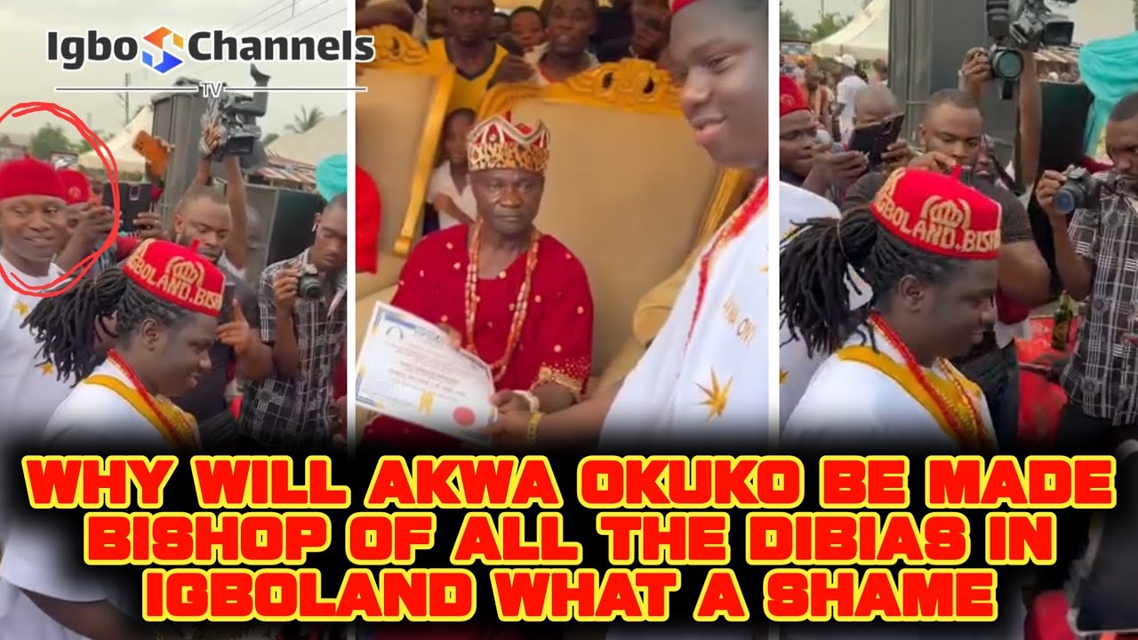 Okuko WHY WILL AKWA OKUKO BE MADE BISHOP OF ALL THE DIBIAS IN IGBOLAND WHAT A ...