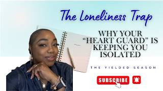 The Loneliness Trap: Why Your “Heart Guard”  Is Keeping You Isolated