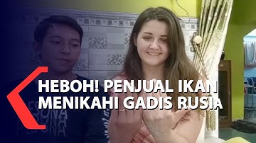 Heboh! Penjual Ikan Asal Rembang Menikahi Gadis Rusia