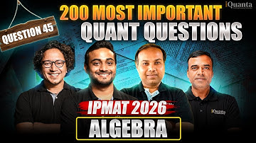 Q45 IPMAT Quant Playlist | IPMAT Indore Quants
