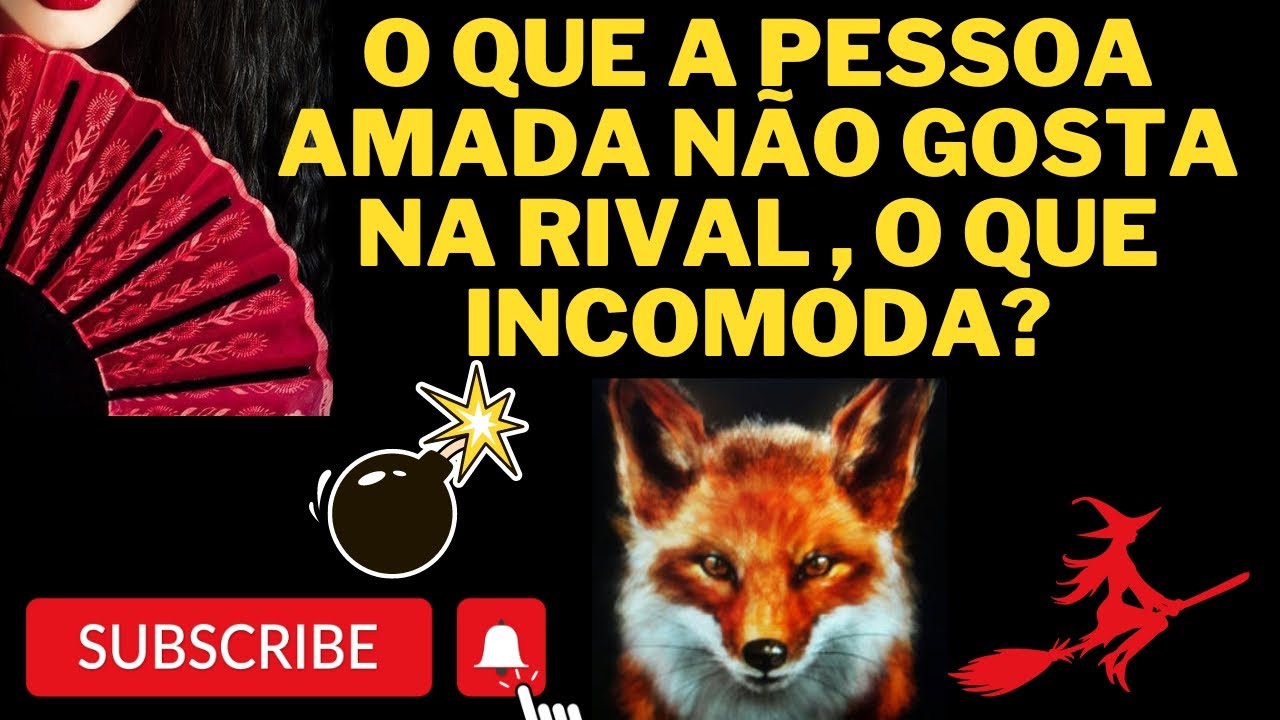 💥🦊RIVAL | O QUE A PESSOA AMADA NÃO GOSTA NA/O RIVAL , O QUE INCOMODA ? 