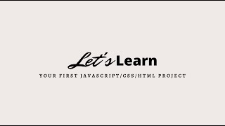 Your First JavaScript/CSS/HTML Project