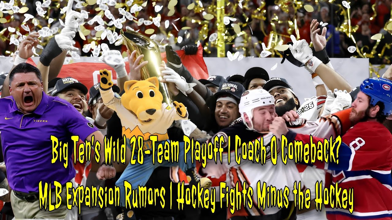 Big Ten’s 28-Team Playoff | Coach O Comeback | MLB Expansion Rumors | Hockey Fights Minus the Hockey