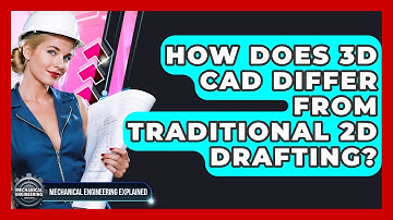 How Does 3D CAD Differ From Traditional 2D Drafting? - Mechanical Engineering Explained