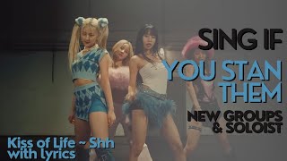SING IF YOU STAN THEM 2023 NEW GROUPS &SOLOISTS (Kiss of Life - Shh with lyrics)