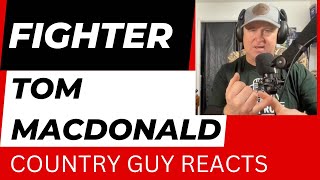 Tom MacDonald - "Fighter". COUNTRY GUY REACTS!!!