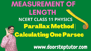 NCERT Physics Class 11 Chapter 2.3  Measurement of Length | Parallax Method | Calculating One Parsec