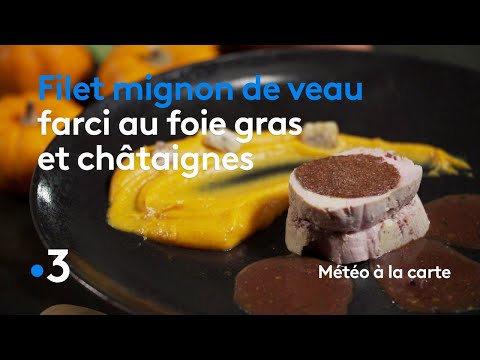 recette-:-filet-mignon-de-veau-farci-au-foie-gras-et-châtaignes---météo-à-la-carte
