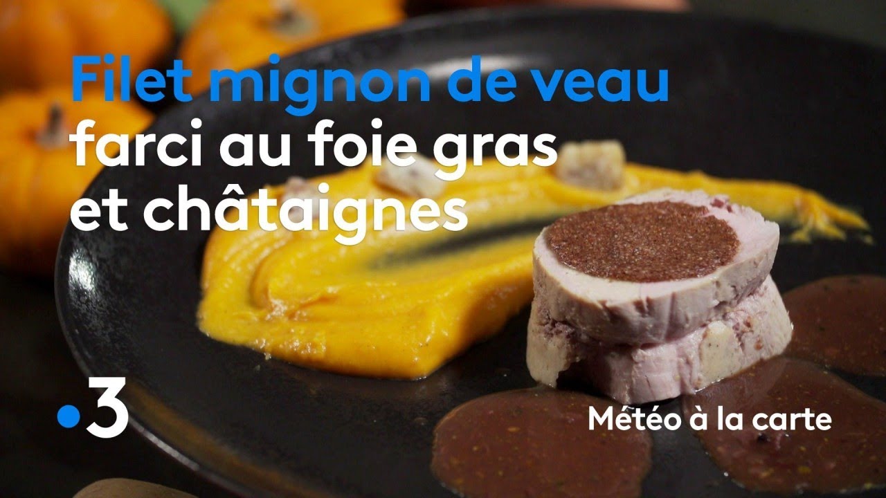 Recette Filet Mignon De Veau Farci Au Foie Gras Et Châtaignes Météo à La Carte