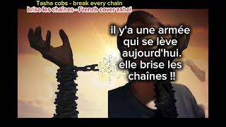Brise les chaînes - break every chain Tasha cobbs french version
