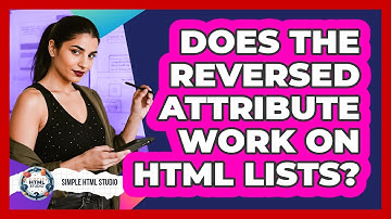 Does The Reversed Attribute Work On HTML Lists?
