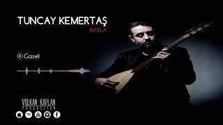 Tuncay Kemertaş / Gazel [Kayla © 2017 Volkan Kaplan Production]