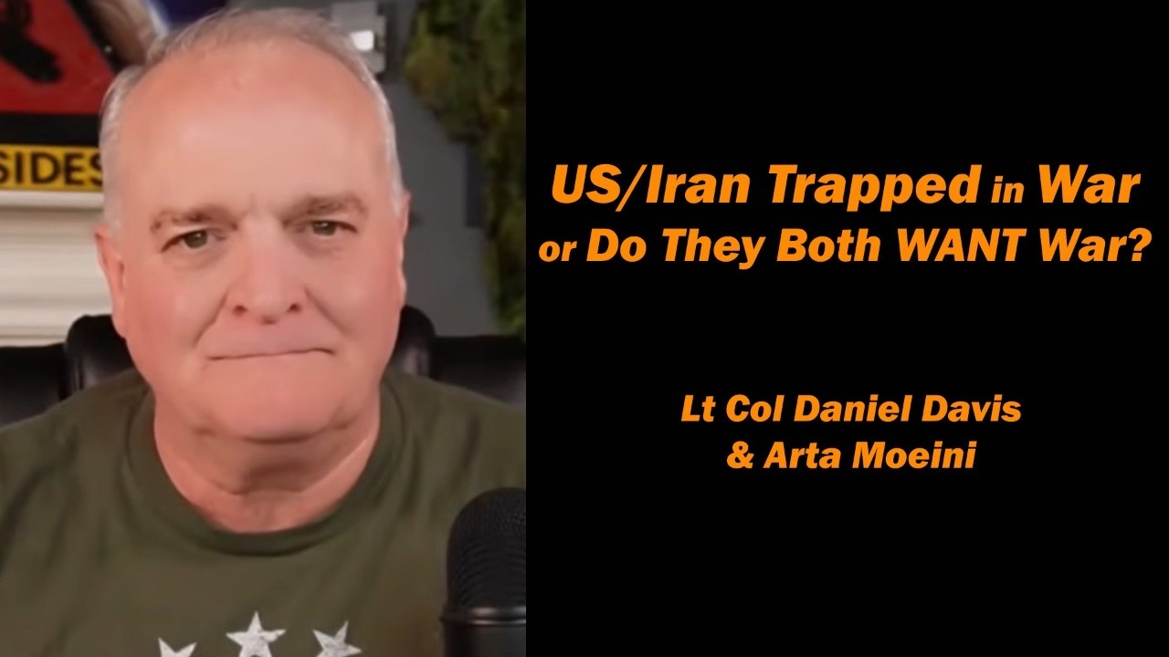 Is the US/Iran Trapped in War - or Do They Both WANT War?  Arta Moeini & Lt Col Daniel Davis