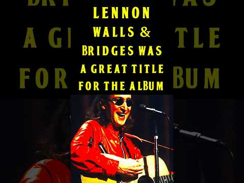 John Lennon: Walls & Bridges Was A Great Title For The Album