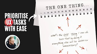 The One Thing: Foolproof Way to Prioritise UX Tasks and Activities