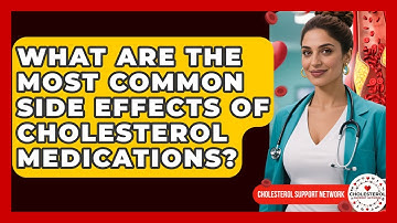 What Are the Most Common Side Effects of Cholesterol Medications? - Cholesterol Support Network