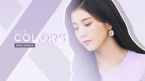 HOW WOULD IZ*ONE sing LOONA’s “Colors” (색깔)