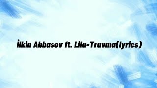 İlkin Abbasov ft.Lila-Travma(lyrics)