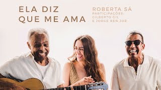 Miniatura de vídeo de "Roberta Sá - Ela diz que me ama - participações: Gilberto Gil e Jorge Ben Jor"