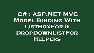 C# : ASP.NET MVC Model Binding With ListBoxFor & DropDownListFor Helpers