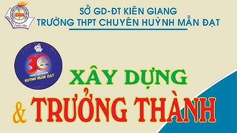 Trường THPT chuyên Huỳnh Mẫn Đạt, Rạch Giá, Kiên Giang - 30 năm xây dựng và trưởng thành