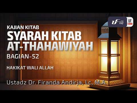 Kitab Ath-Thahawiyah #52: Hakikat Wali Allah - Ustadz Dr. Firanda Andirja, MA