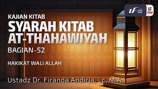 Kitab Ath-Thahawiyah #52: Hakikat Wali Allah - Ustadz Dr. Firanda Andirja, MA