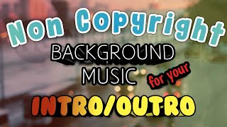 15 BEST BACKGROUND MUSIC FOR YOUR INTRO/OUTRO||NON-COPYRIGHTED MUSIC(2021)