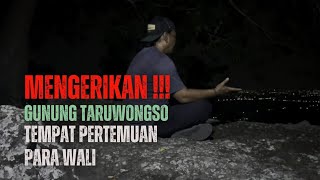 MENGERIKAN GUNUNG TARUWONGSO TEMPAT PERTEMUAN PARA WALI