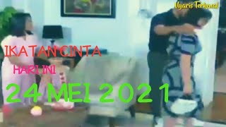 IKATAN CINTA HARI INI 24 MEI 2021 TERBARU