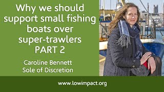 Why we should support small fishing boats over super-trawlers, Part 2. Caroline Bennett