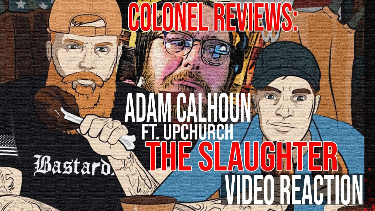 Colonel Reviews Adam Calhoun ft. Ryan Upchurch "The Slaughter" Music