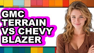 GMC Terrain vs Chevy Blazer - Full Comparison