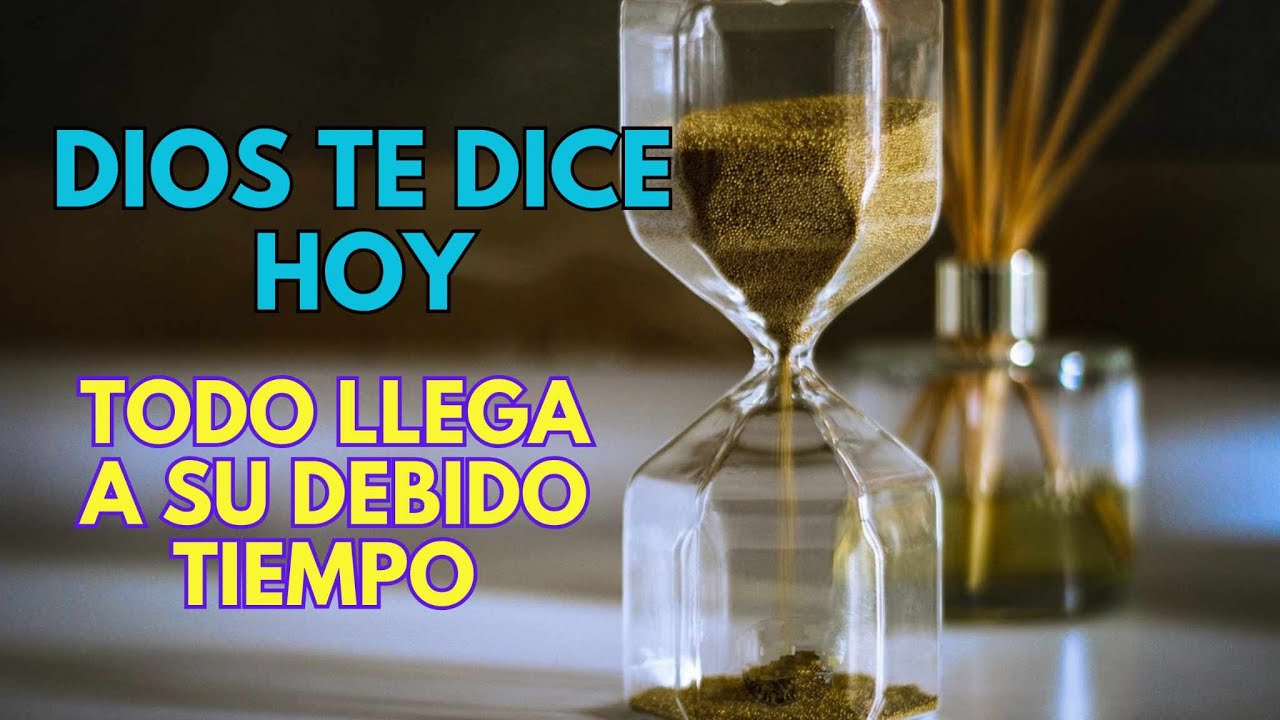 Dios te dice Hoy ten Fe Todo llega a su Tiempo ️ Confía en el Señor ...