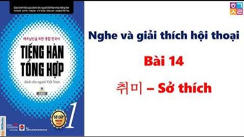 Luyện Nghe và Giải thích hội thoại sơ cấp 1 BÀI 14: 취미 – Sở thích