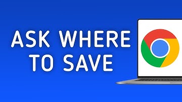 How to Enable Ask Where to Save Files Before Downloading in Chrome on PC