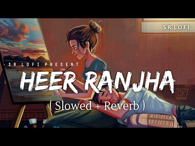 Heer Ranjha - Lofi (Slowed + Reverb) | Rito Riba | SR Lofi class=
