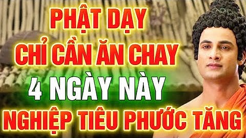 Phật Dạy: Chỉ Cần Ăn Chay Niệm Phật Đúng pháp 4 Ngày Này - Nghiệp Tiêu Phước Tăng | Ai Cũng Nên Biết