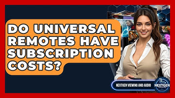 Do Universal Remotes Have Subscription Costs? - NextGen Viewing and Audio