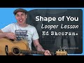 Shape Of You by Ed Sheeran | Guitar Lesson Tutorial   LOOPER