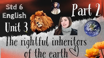 Std 6 | English | Unit 3 | The rightful inheritors of the earth | Part 2 | SCERT |