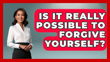 Is It Really Possible To Forgive Yourself? - The Personal Growth Path