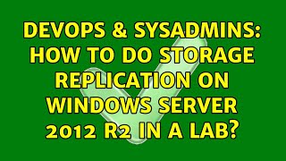 DevOps & SysAdmins: How to do storage replication on Windows Server 2012 R2 in a lab?