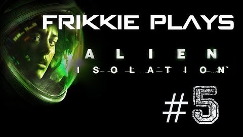 Frikkie Plays - Alien: Isolation Pt 5 - Finding tools and making medkits