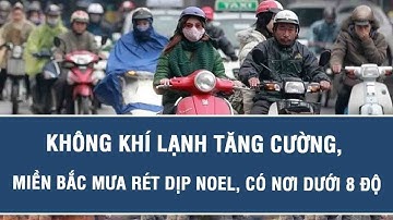 Dự báo thời tiết sáng 24/12: Không khí lạnh tăng cường, miền Bắc mưa rét dịp Noel, có nơi dưới 8 độ